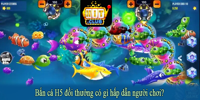 Bắn cá H5 đổi thưởng có gì hấp dẫn người chơi?