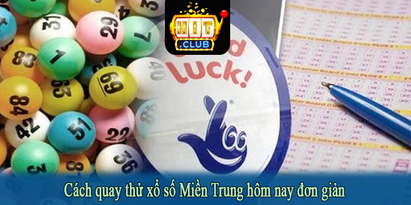 Cách quay thử xổ số Miền Trung hôm nay đơn giản