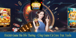 Hitclub game bài đổi thưởng