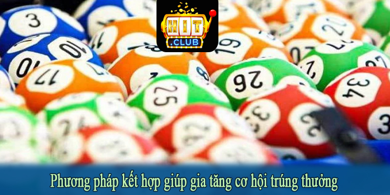 Phương pháp kết hợp giúp gia tăng cơ hội trúng thưởng