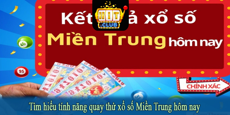 Tìm hiểu tính năng quay thử xổ số Miền Trung hôm nay