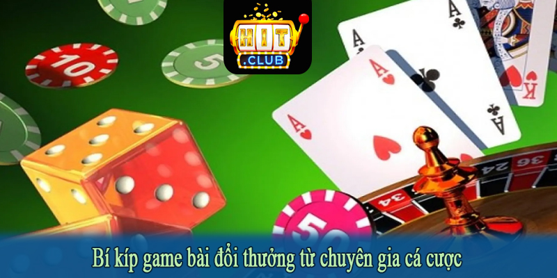Bí kíp game bài đổi thưởng từ chuyên gia cá cược