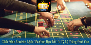 cách đánh Roulette lệch góc