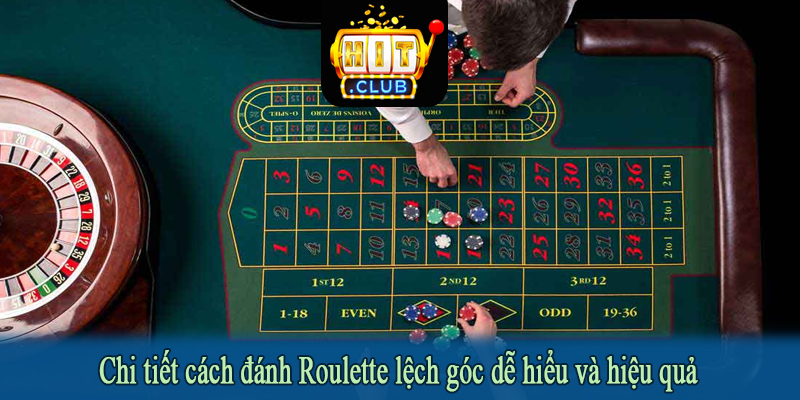 Chi tiết cách đánh Roulette lệch góc dễ hiểu và hiệu quả