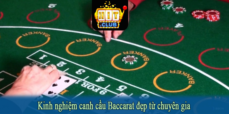 Kinh nghiệm canh cầu Baccarat đẹp từ chuyên gia