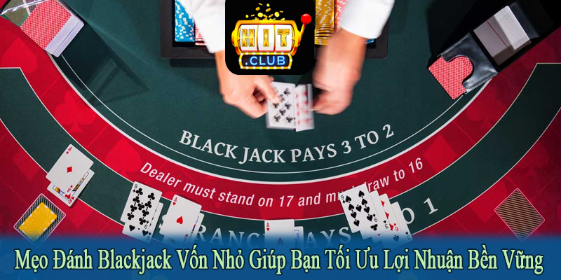 mẹo đánh Blackjack vốn nhỏ