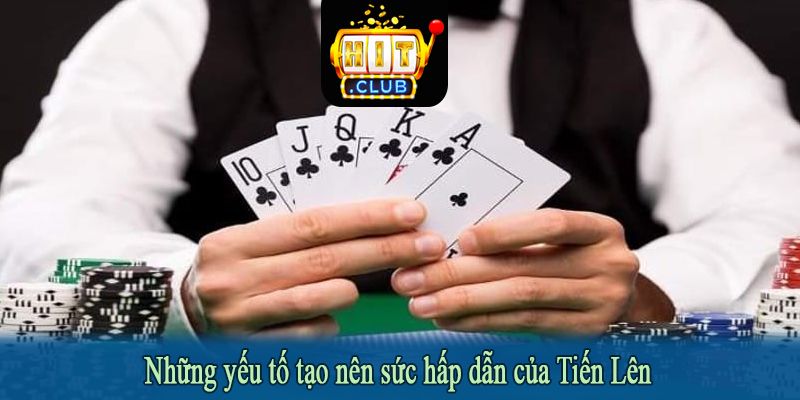 Những yếu tố tạo nên sức hấp dẫn của Tiến Lên