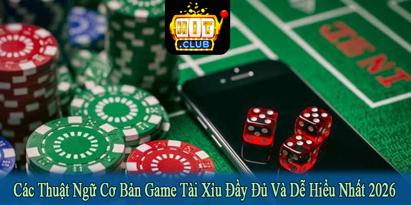 các thuật ngữ cơ bản game tài xỉu