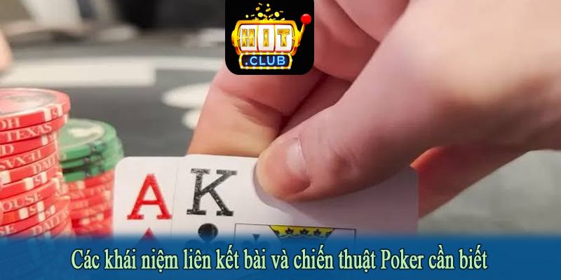 Các khái niệm liên kết bài và chiến thuật Poker cần biết