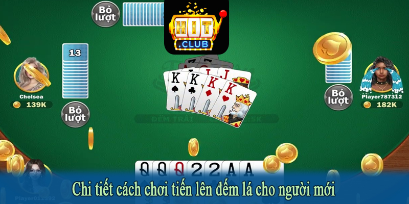 Chi tiết cách chơi tiến lên đếm lá cho người mới