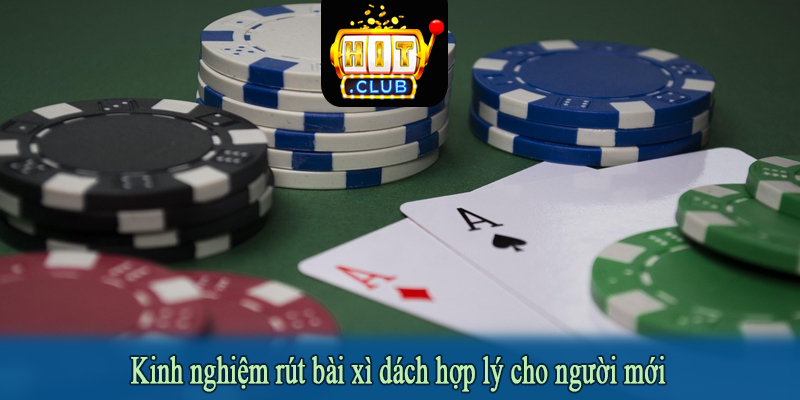 Kinh nghiệm rút bài xì dách hợp lý cho người mới