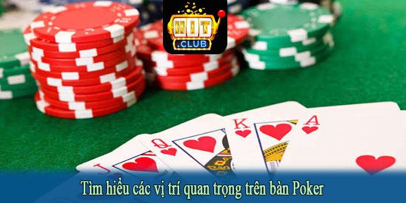 Tìm hiểu các vị trí quan trọng trên bàn Poker