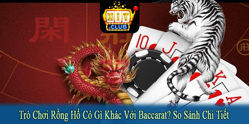 trò chơi rồng hổ có gì khác với Baccarat
