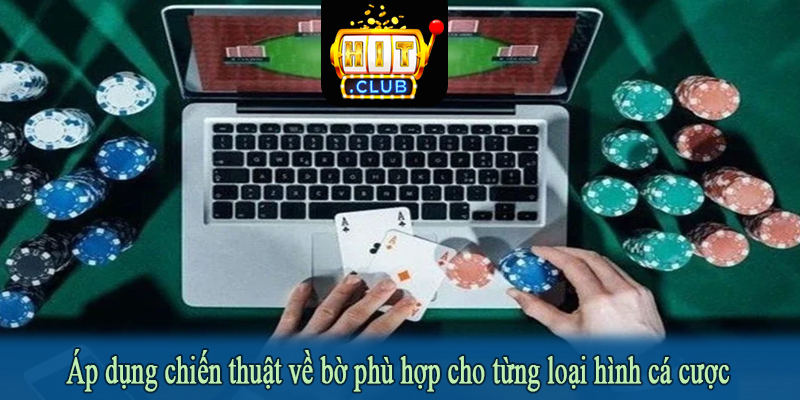 Áp dụng chiến thuật về bờ phù hợp cho từng loại hình cá cược