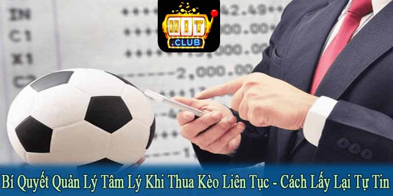 bí quyết quản lý tâm lý khi thua kèo liên tục
