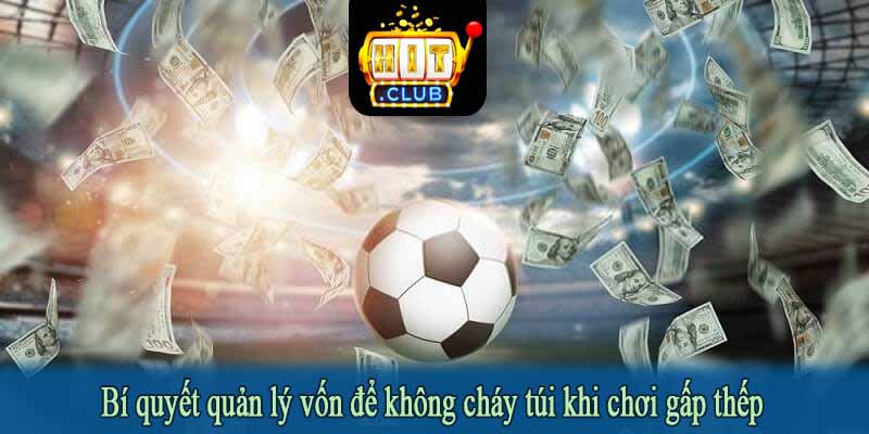 Bí quyết quản lý vốn để không cháy túi khi chơi gấp thếp