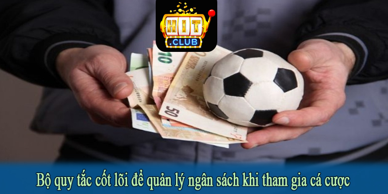 Bộ quy tắc cốt lõi để quản lý ngân sách khi tham gia cá cược