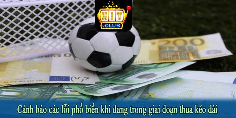 Cảnh báo các lỗi phổ biến khi đang trong giai đoạn thua kéo dài