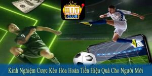 kinh nghiệm cược kèo hòa hoàn tiền