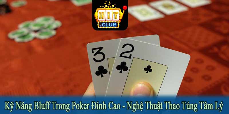 kỹ năng Bluff trong Poker đỉnh cao