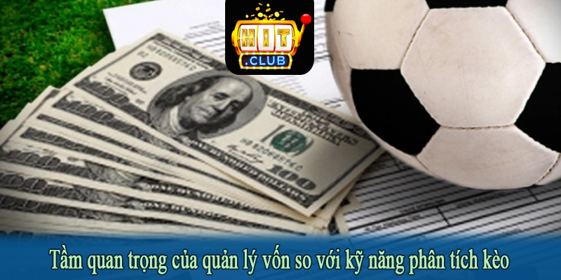 Tầm quan trọng của quản lý vốn so với kỹ năng phân tích kèo