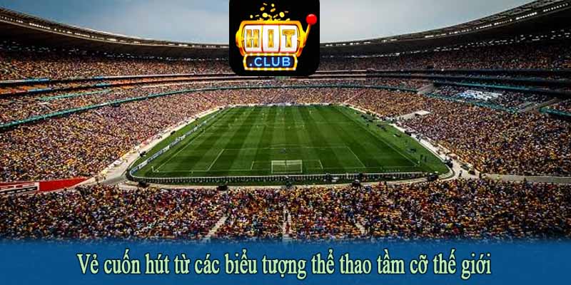 Vẻ cuốn hút từ các biểu tượng thể thao tầm cỡ thế giới